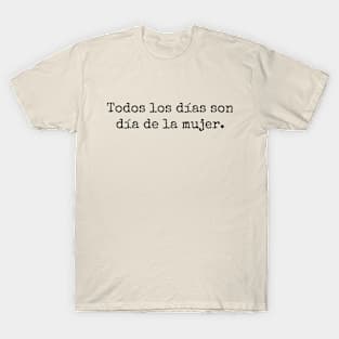 Todos los días son día de la mujer T-Shirt